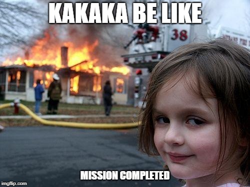Disaster Girl Meme | KAKAKA BE LIKE; MISSION COMPLETED | image tagged in memes,disaster girl | made w/ Imgflip meme maker