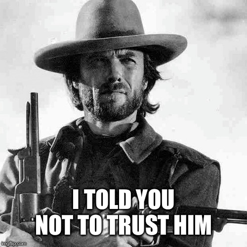 I TOLD YOU NOT TO TRUST HIM | made w/ Imgflip meme maker