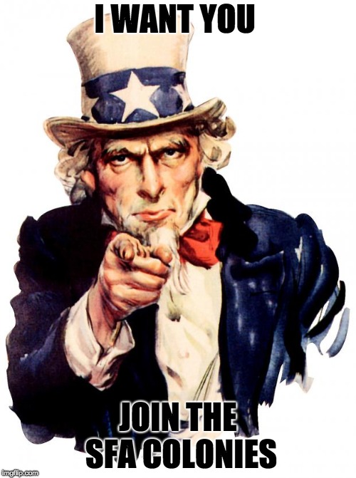 Uncle Sam | I WANT YOU; JOIN THE SFA COLONIES | image tagged in memes,uncle sam | made w/ Imgflip meme maker