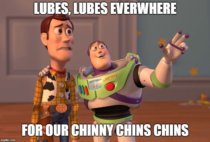 X, X Everywhere | LUBES, LUBES EVERWHERE; FOR OUR CHINNY CHINS CHINS | image tagged in memes,x x everywhere | made w/ Imgflip meme maker