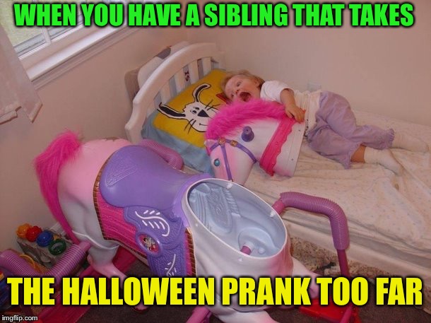 WHEN YOU HAVE A SIBLING THAT TAKES THE HALLOWEEN PRANK TOO FAR | made w/ Imgflip meme maker