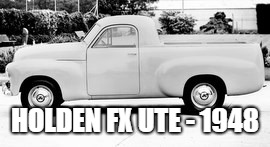 HOLDEN FX UTE - 1948 | made w/ Imgflip meme maker
