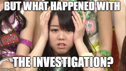 Minegishi Minami | BUT WHAT HAPPENED WITH; THE INVESTIGATION? | image tagged in memes,minegishi minami | made w/ Imgflip meme maker