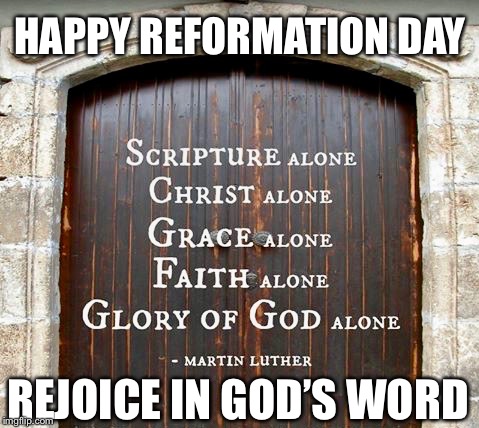 HAPPY REFORMATION DAY; REJOICE IN GOD’S WORD | image tagged in october,church,christianity,jesus christ,happy halloween | made w/ Imgflip meme maker