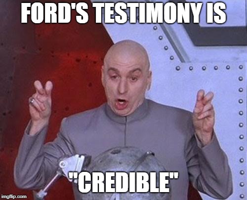 Dr Evil Laser Meme | FORD'S TESTIMONY IS; "CREDIBLE" | image tagged in memes,dr evil laser | made w/ Imgflip meme maker