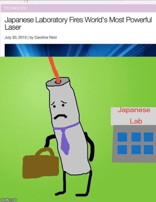 that poor laser has a wife and a kid on the way | POOR LASER :( | image tagged in memes,trhtimmy,japan,lasers,laser | made w/ Imgflip meme maker