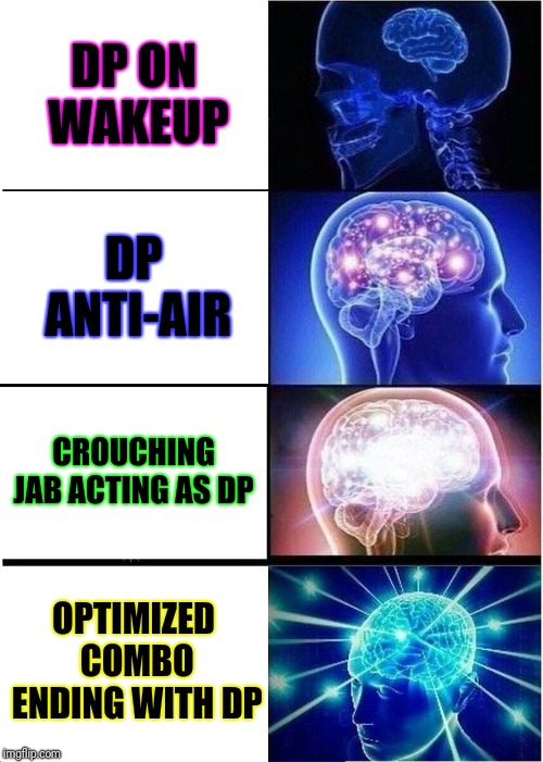 Expanding Brain | DP ON WAKEUP; DP ANTI-AIR; CROUCHING JAB ACTING AS DP; OPTIMIZED COMBO ENDING WITH DP | image tagged in memes,expanding brain | made w/ Imgflip meme maker