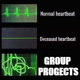 heartbeat rate | GROUP PROGECTS | image tagged in heartbeat rate | made w/ Imgflip meme maker