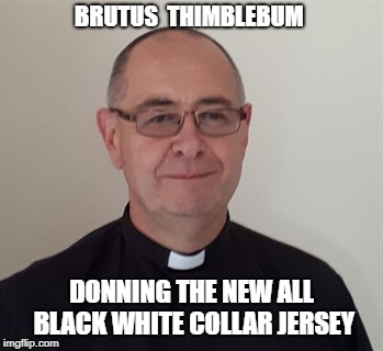BRUTUS  THIMBLEBUM; DONNING THE NEW ALL BLACK WHITE COLLAR JERSEY | image tagged in all black | made w/ Imgflip meme maker