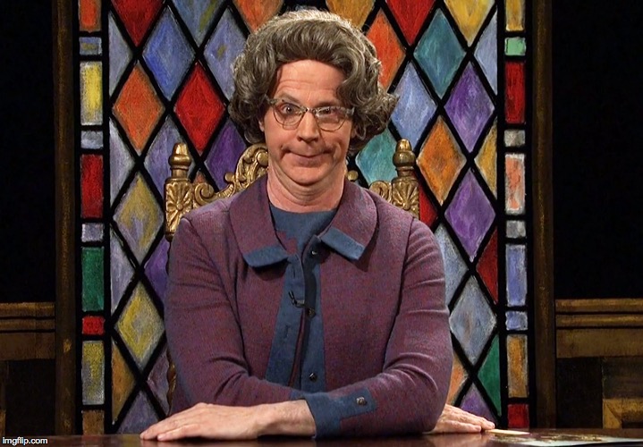 The Church Lady | . | image tagged in the church lady | made w/ Imgflip meme maker