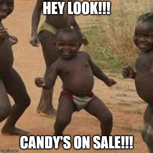 Time to Stock Up!!! | HEY LOOK!!! CANDY'S ON SALE!!! | image tagged in memes,third world success kid,halloween,candy,candy corn | made w/ Imgflip meme maker