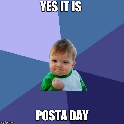 Success Kid | YES IT IS; POSTA DAY | image tagged in memes,success kid | made w/ Imgflip meme maker