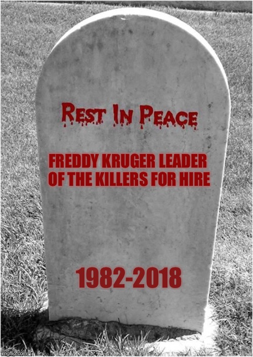 Gravestone | FREDDY KRUGER LEADER OF THE KILLERS FOR HIRE; 1982-2018 | image tagged in gravestone,freddy krueger | made w/ Imgflip meme maker