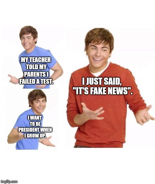 Influenced | MY TEACHER TOLD MY PARENTS I FAILED A TEST. I JUST SAID, "IT'S FAKE NEWS". I WANT TO BE PRESIDENT WHEN I GROW UP. | image tagged in your parent ask,memes,meme,donald trump is an idiot,scumbag republicans,vote | made w/ Imgflip meme maker