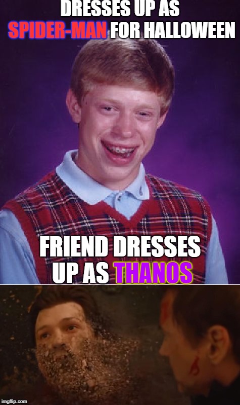 Brian doesn't feel so good... | DRESSES UP AS SPIDER-MAN FOR HALLOWEEN; SPIDER-MAN; FRIEND DRESSES UP AS THANOS; THANOS | image tagged in memes,bad luck brian,avengers infinity war,thanos,spiderman,i don't feel so good | made w/ Imgflip meme maker