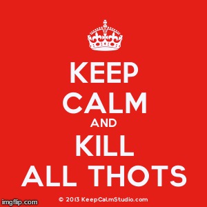 Kill all thots | image tagged in thots | made w/ Imgflip meme maker
