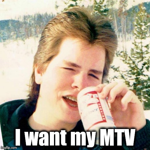 Eighties Teen Meme | I want my MTV | image tagged in memes,eighties teen | made w/ Imgflip meme maker