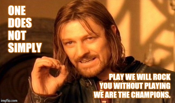 We Will Rock The We Champions You Are ! ! !

(Queen Lyrics week, Oct. 25- Nov. 2nd. A Bluesoldier event) | ONE DOES NOT SIMPLY; PLAY WE WILL ROCK YOU WITHOUT PLAYING WE ARE THE CHAMPIONS. | image tagged in memes,one does not simply,queen,song lyrics,champions,meme | made w/ Imgflip meme maker