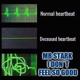 heartbeat rate | MR STARK I DON´T FEEL SO GOOD | image tagged in heartbeat rate | made w/ Imgflip meme maker