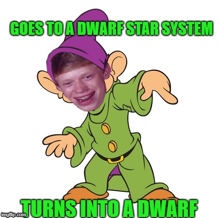 GOES TO A DWARF STAR SYSTEM TURNS INTO A DWARF | made w/ Imgflip meme maker