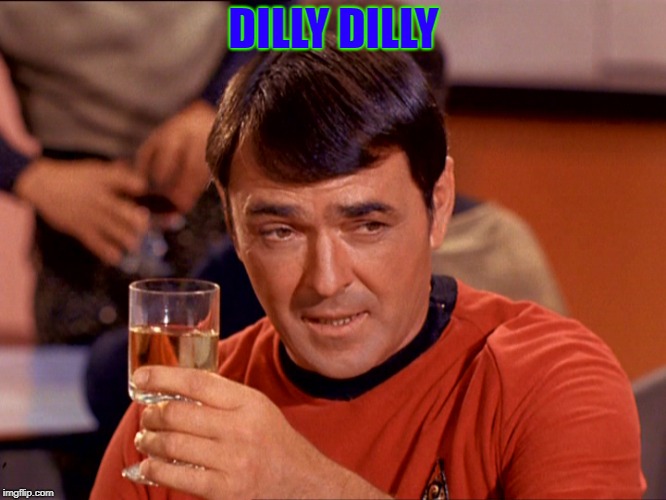 Star Trek Scotty |  DILLY DILLY | image tagged in star trek scotty | made w/ Imgflip meme maker
