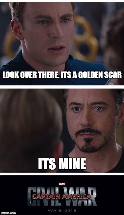 Marvel Civil War 1 Meme | LOOK OVER THERE. ITS A GOLDEN SCAR; ITS MINE | image tagged in memes,marvel civil war 1 | made w/ Imgflip meme maker