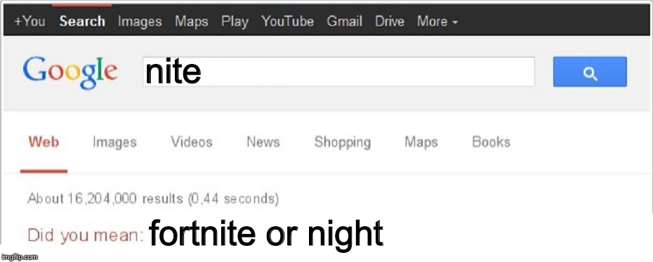 Did You Mean...? | nite fortnite or night | image tagged in did you mean | made w/ Imgflip meme maker