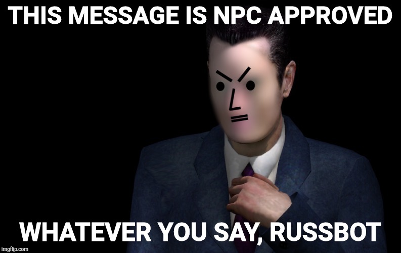 THIS MESSAGE IS NPC APPROVED WHATEVER YOU SAY, RUSSBOT | made w/ Imgflip meme maker