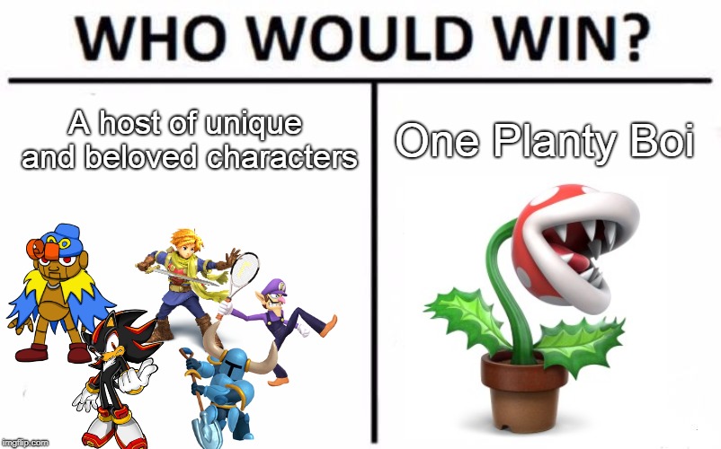 Who Would Win? Meme | A host of unique and beloved characters; One Planty Boi | image tagged in memes,who would win | made w/ Imgflip meme maker