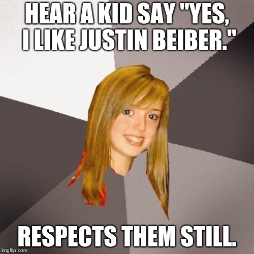 Musically Oblivious 8th Grader Meme | HEAR A KID SAY "YES, I LIKE JUSTIN BEIBER."; RESPECTS THEM STILL. | image tagged in memes,musically oblivious 8th grader | made w/ Imgflip meme maker