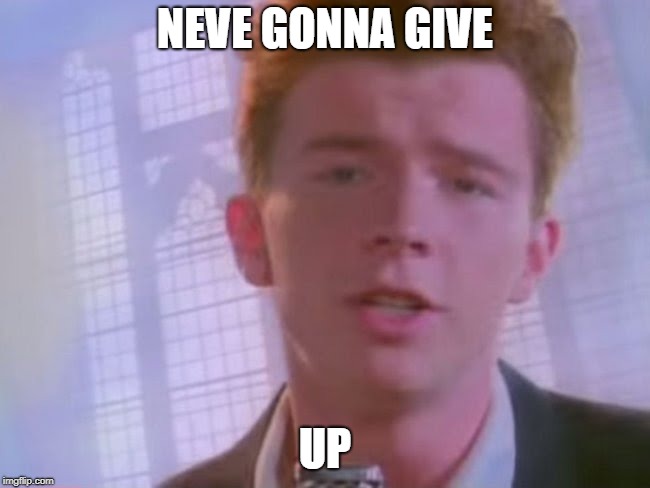 Rickroll | NEVE GONNA GIVE UP | image tagged in rickroll | made w/ Imgflip meme maker