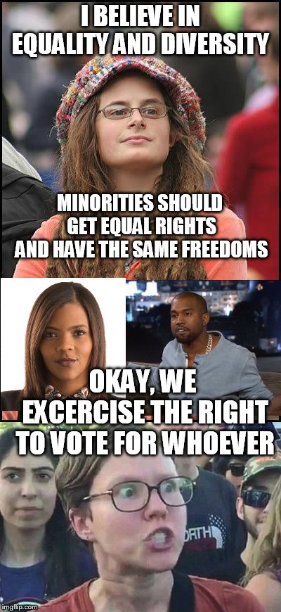 Hypocritical Liberals | I BELIEVE IN EQUALITY AND DIVERSITY; MINORITIES SHOULD GET EQUAL RIGHTS AND HAVE THE SAME FREEDOMS; OKAY, WE EXCERCISE THE RIGHT TO VOTE FOR WHOEVER | image tagged in black,exit,kanye west,walkaway | made w/ Imgflip meme maker