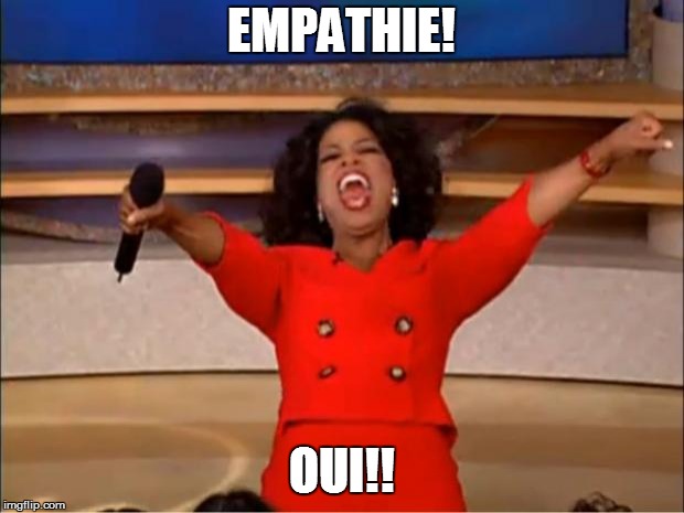 Oprah You Get A | EMPATHIE! OUI!! | image tagged in memes,oprah you get a | made w/ Imgflip meme maker