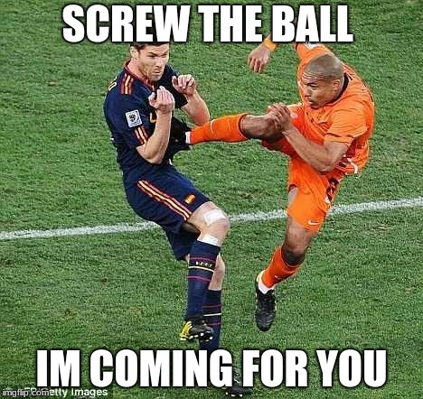 soccer | SCREW THE BALL; IM COMING FOR YOU | image tagged in soccer | made w/ Imgflip meme maker