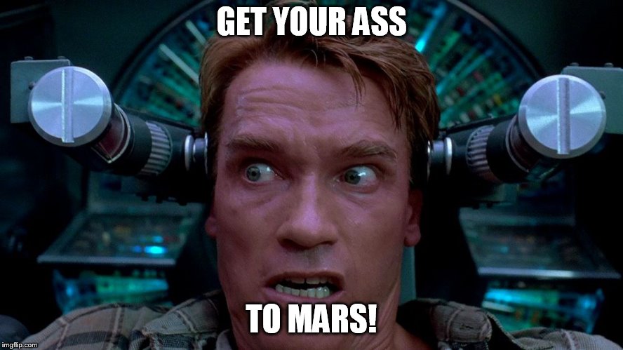 total recall | GET YOUR ASS; TO MARS! | image tagged in total recall | made w/ Imgflip meme maker