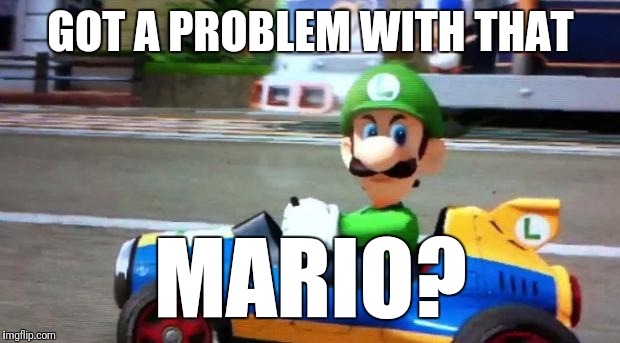 Luigi Death Stare | GOT A PROBLEM WITH THAT MARIO? | image tagged in luigi death stare | made w/ Imgflip meme maker