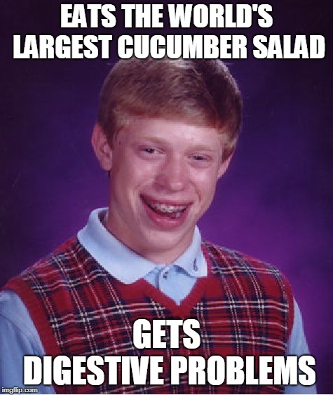 Bad Luck Brian Meme | EATS THE WORLD'S LARGEST CUCUMBER SALAD GETS DIGESTIVE PROBLEMS | image tagged in memes,bad luck brian | made w/ Imgflip meme maker