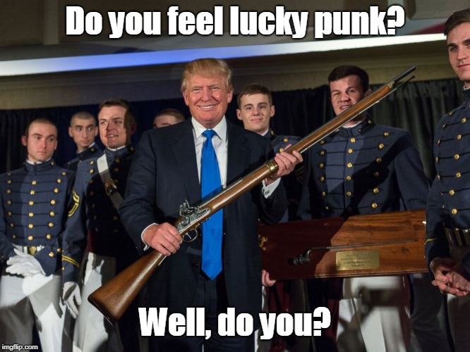 Donald Trump with gun | Do you feel lucky punk? Well, do you? | image tagged in donald trump with gun | made w/ Imgflip meme maker