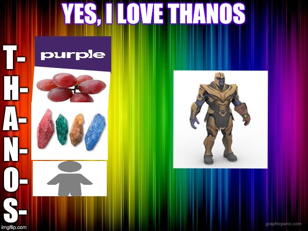 purple grape colored rock person | YES, I LOVE THANOS; T- H- A- N- O- S- | image tagged in rainbow background,thanos,thicc,oh wow are you actually reading these tags | made w/ Imgflip meme maker