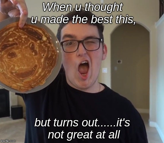 Shark's Pancake | When u thought u made the best this, but turns out......it's not great at all | image tagged in youtube | made w/ Imgflip meme maker