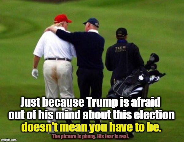 You can always walk away from the cult. | Just because Trump is afraid out of his mind about this election; doesn't mean you have to be. The picture is phony. His fear is real. | image tagged in trump,fear,afraid,election,golf | made w/ Imgflip meme maker