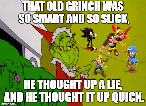 The Grinch is a LIAR. | THAT OLD GRINCH WAS SO SMART AND SO SLICK, HE THOUGHT UP A LIE, AND HE THOUGHT IT UP QUICK. | image tagged in super smash bros,the grinch | made w/ Imgflip meme maker