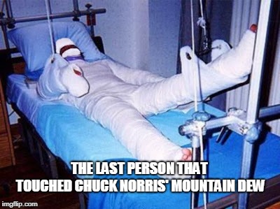 Chuck Norris Mountain Dew | THE LAST PERSON THAT TOUCHED CHUCK NORRIS' MOUNTAIN DEW | image tagged in chuck norris,memes,mountain dew | made w/ Imgflip meme maker