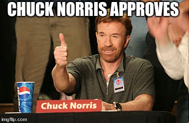 Chuck Norris Approves Meme | CHUCK NORRIS APPROVES | image tagged in memes,chuck norris approves,chuck norris | made w/ Imgflip meme maker
