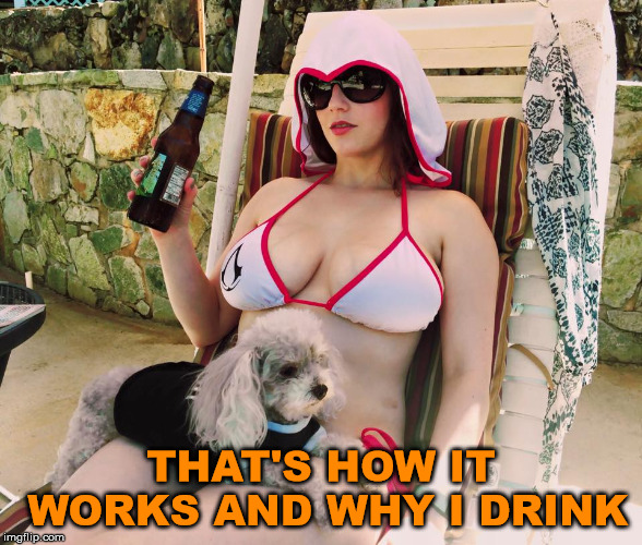 THAT'S HOW IT WORKS AND WHY I DRINK | image tagged in relax beer | made w/ Imgflip meme maker