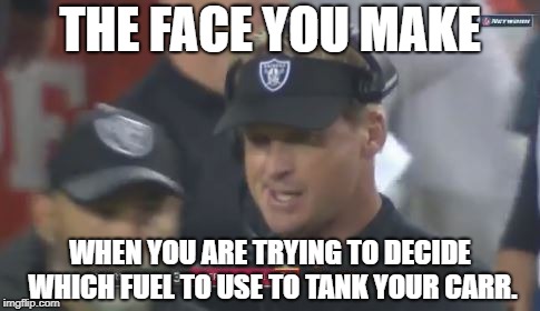 Tank Carr | THE FACE YOU MAKE; WHEN YOU ARE TRYING TO DECIDE WHICH FUEL TO USE TO TANK YOUR CARR. | image tagged in jon gruden the face you make,nfl football,carr,raiders,tank,suck | made w/ Imgflip meme maker
