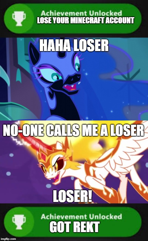 Achievements These Days | LOSE YOUR MINECRAFT ACCOUNT; HAHA LOSER; NO-ONE CALLS ME A LOSER; LOSER! GOT REKT | image tagged in xbox one achievement,loser,my little pony | made w/ Imgflip meme maker