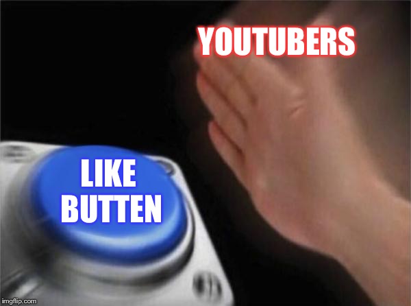 Blank Nut Button | YOUTUBERS; LIKE BUTTEN | image tagged in memes,blank nut button | made w/ Imgflip meme maker