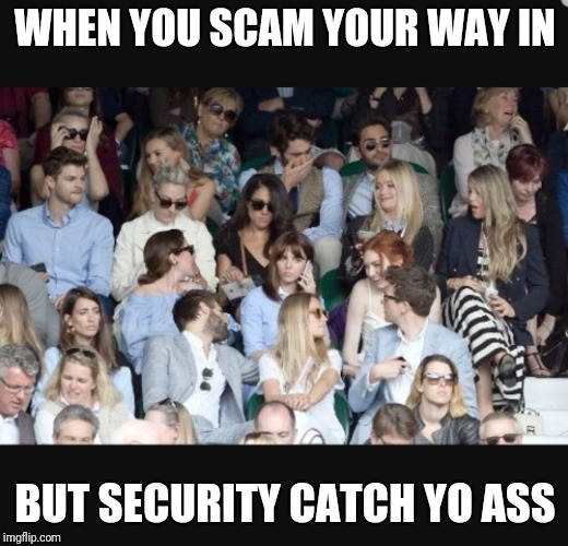 WHEN YOU SCAM YOUR WAY IN; BUT SECURITY CATCH YO ASS | image tagged in when you scam your way in but get caught by security | made w/ Imgflip meme maker