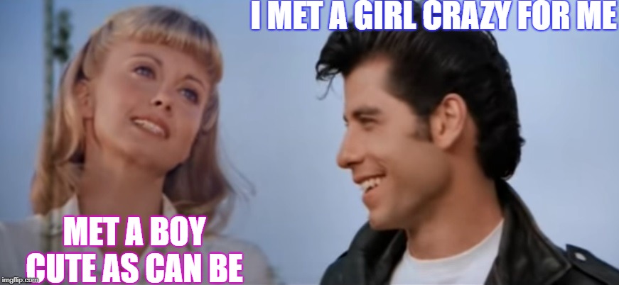 Summer lovin' | I MET A GIRL CRAZY FOR ME; MET A BOY CUTE AS CAN BE | image tagged in dating | made w/ Imgflip meme maker